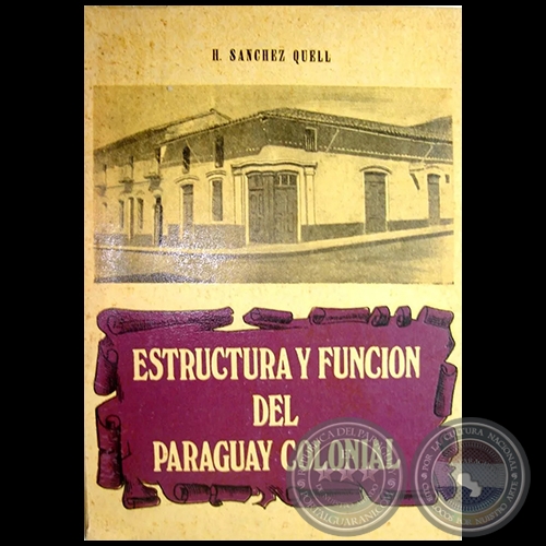 ESTRUCTURA Y FUNCIÓN DEL PARAGUAY COLONIAL - Autor: HIPÓLITO SÁNCHEZ QUELL - Año 1972